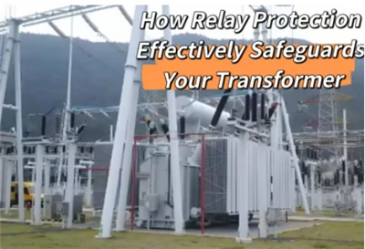 How Relay Protection Effectively Safeguards Your Transformer